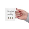 I'd Rather Be Hunting Ceramic Mug, 11oz