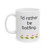 I'd Rather Be Golfing Ceramic Mug, 11oz