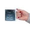 I Am Unique...But I Am Not A Flake Ceramic Mug, 11oz