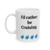 I'd Rather Be Cruising Ceramic Mug, 11oz