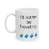 I'd Rather Be Traveling Ceramic Mug, 11oz