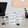 I'd Rather Be Traveling Ceramic Mug, 11oz