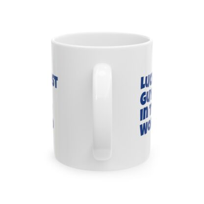 Luckiest Guy In The World Ceramic Mug, 11oz - Image 3