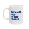 Luckiest Guy In The World Ceramic Mug, 11oz