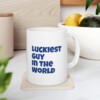 Luckiest Guy In The World Ceramic Mug, 11oz