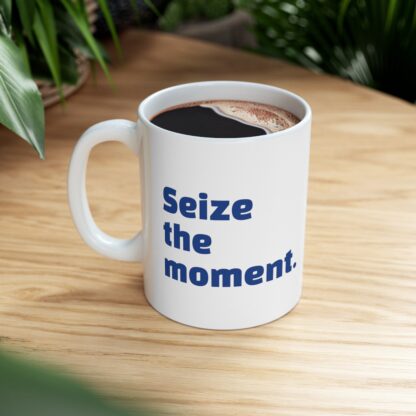 Seize The Moment Ceramic Mug, 11oz