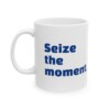 Seize The Moment Ceramic Mug, 11oz