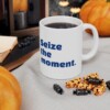 Seize The Moment Ceramic Mug, 11oz