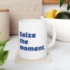 Seize The Moment Ceramic Mug, 11oz