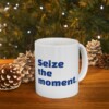 Seize The Moment Ceramic Mug, 11oz