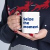 Seize The Moment Ceramic Mug, 11oz