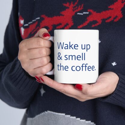 Wake Up & Smell The Coffee Ceramic Mug, 11oz - Image 12