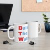 Build The Wall Ceramic Mug, 11oz