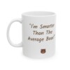 I'm Smarter Than The Average Bear Ceramic Mug, 11oz