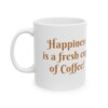 Happiness Is A Fresh Cup Of Coffee Ceramic Mug, 11oz