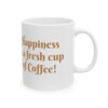 Happiness Is A Fresh Cup Of Coffee Ceramic Mug, 11oz