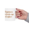 Happiness Is A Fresh Cup Of Coffee Ceramic Mug, 11oz