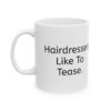 Hairdressers Like To Tease Ceramic Mug, 11oz