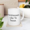 Hairdressers Like To Tease Ceramic Mug, 11oz