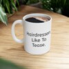 Hairdressers Like To Tease Ceramic Mug, 11oz