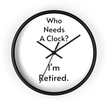 Who Needs A Clock?  I'm Retired Wall Clock - Image 2