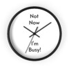 Not Now I'm Busy Wall Clock