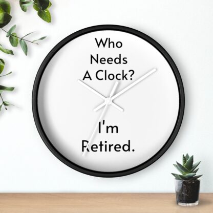 Who Needs A Clock?  I'm Retired Wall Clock - Image 6