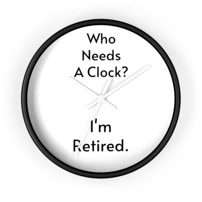 Who Needs A Clock?  I'm Retired Wall Clock - Image 4