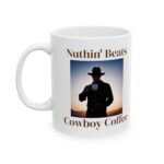 Nuthin' Beats Cowboy Coffee Ceramic Mug, 11oz