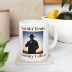 Nuthin' Beats Cowboy Coffee Ceramic Mug, 11oz