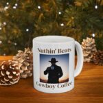 Nuthin' Beats Cowboy Coffee Ceramic Mug, 11oz