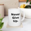 Never Give Up Ceramic Mug, 11oz