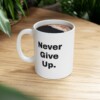 Never Give Up Ceramic Mug, 11oz