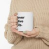 Never Give Up Ceramic Mug, 11oz