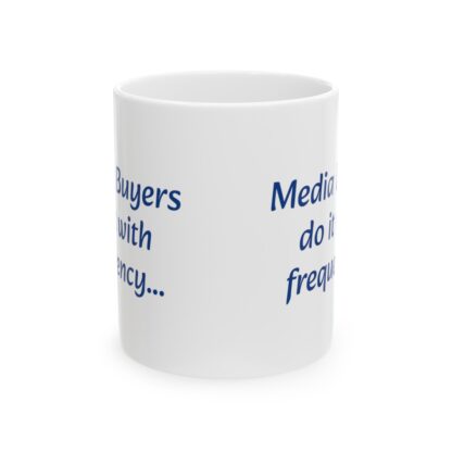 Media Buyers Do It With Frequency Ceramic Mug, 11oz - Image 2