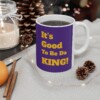 It's Good To Be Da King Ceramic Mug, 11oz