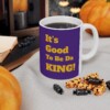 It's Good To Be Da King Ceramic Mug, 11oz