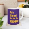 It's Good To Be Da King Ceramic Mug, 11oz