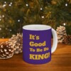 It's Good To Be Da King Ceramic Mug, 11oz