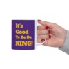 It's Good To Be Da King Ceramic Mug, 11oz