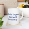 Media Buyers Do It With Frequency Ceramic Mug, 11oz