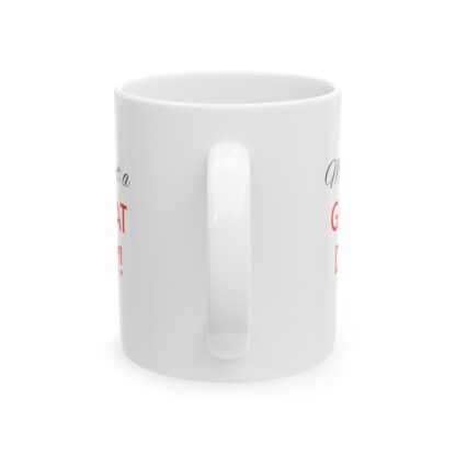 Make It A Great Day Ceramic Mug, 11oz - Image 3