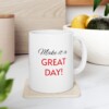 Make It A Great Day Ceramic Mug, 11oz