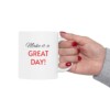 Make It A Great Day Ceramic Mug, 11oz