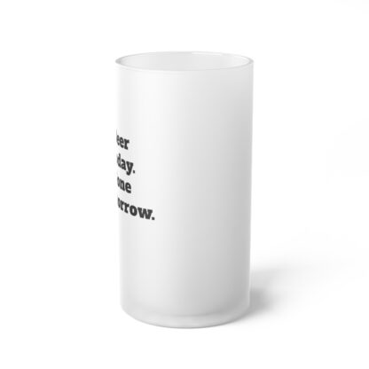 Beer Today Gone Tomorrow Frosted Glass Beer Mug - Image 2