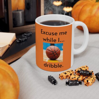 Excuse Me While I Dribble Ceramic Mug, 11oz