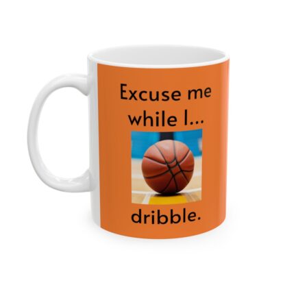 Excuse Me While I Dribble Ceramic Mug, 11oz - Image 4