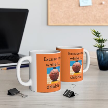 Excuse Me While I Dribble Ceramic Mug, 11oz - Image 7