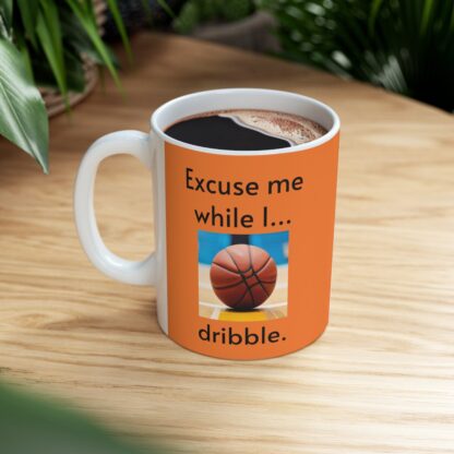 Excuse Me While I Dribble Ceramic Mug, 11oz - Image 9