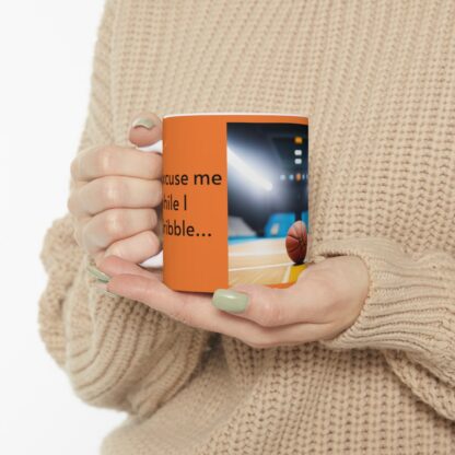 Excuse Me While I Dribble Ceramic Mug, 11oz